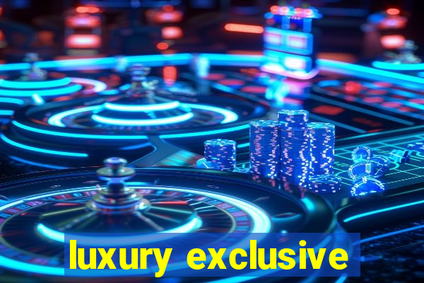 luxury exclusive