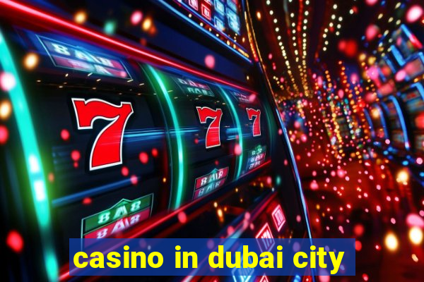 casino in dubai city