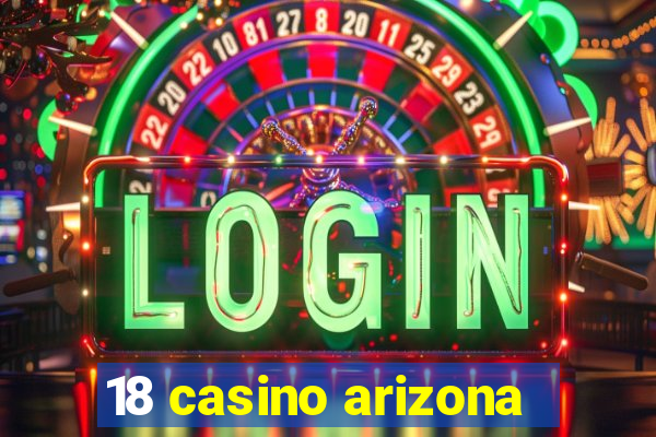 18 casino arizona