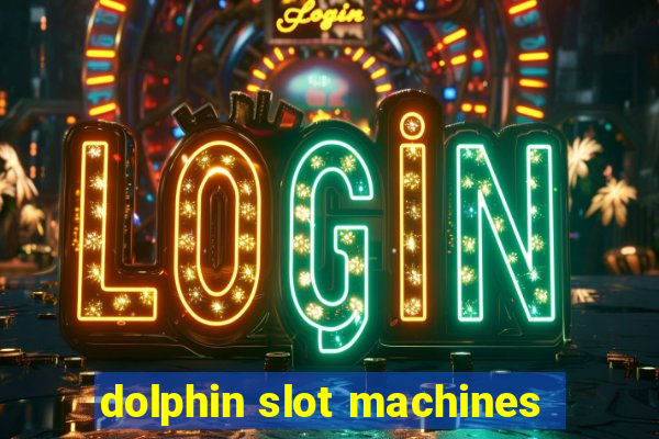 dolphin slot machines