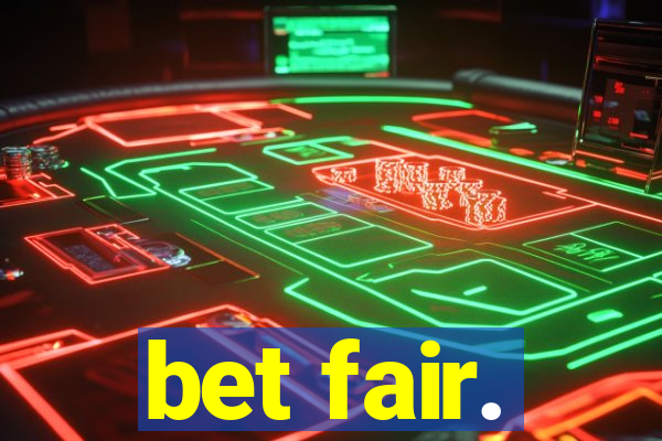 bet fair.