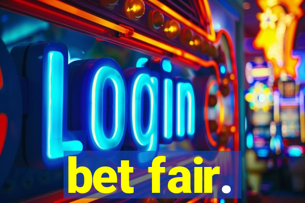 bet fair.