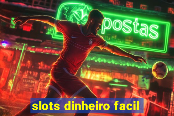 slots dinheiro facil