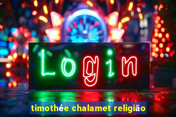 timothée chalamet religião