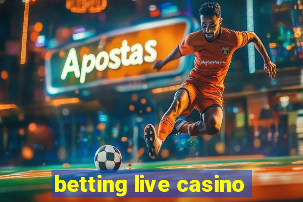 betting live casino