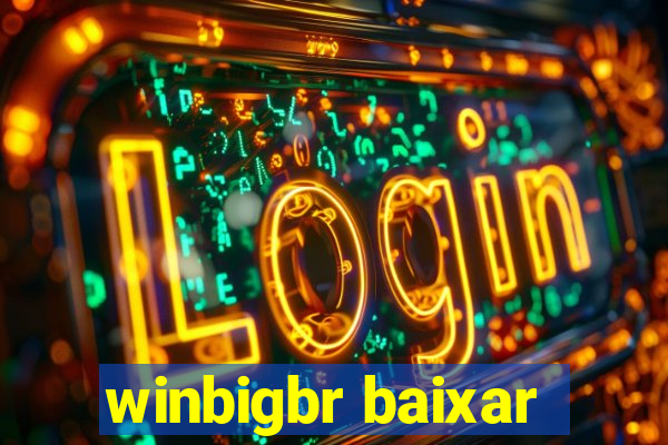 winbigbr baixar