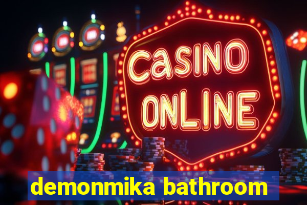 demonmika bathroom