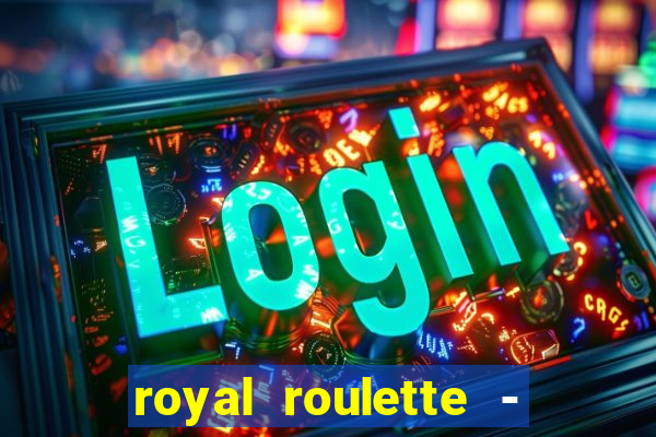 royal roulette - roleta de cassino