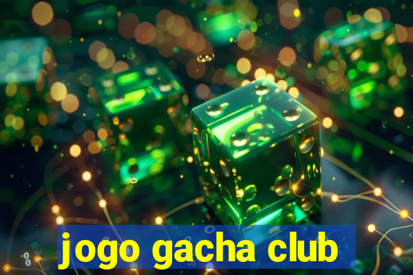 jogo gacha club