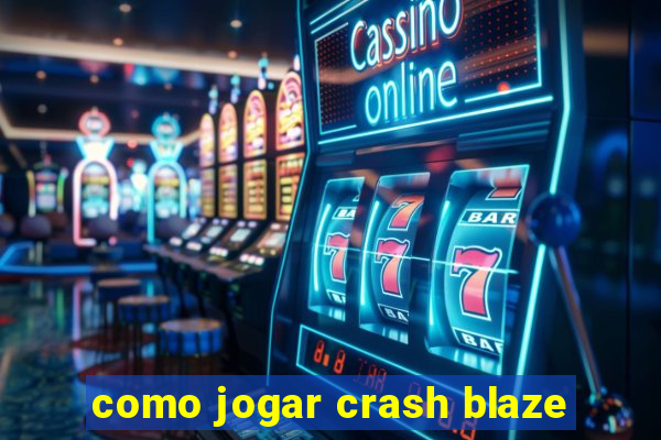 como jogar crash blaze