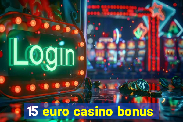 15 euro casino bonus