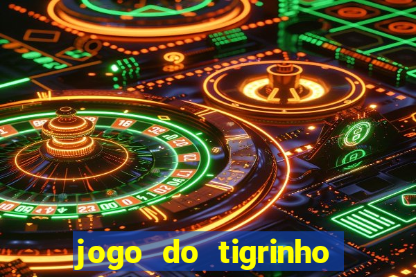 jogo do tigrinho para ganhar dinheiro