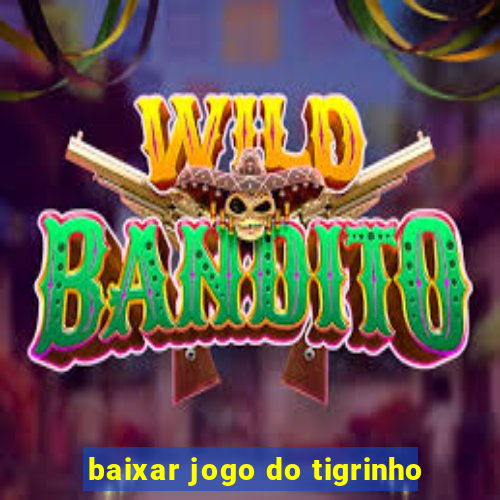 baixar jogo do tigrinho