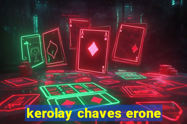 kerolay chaves erone