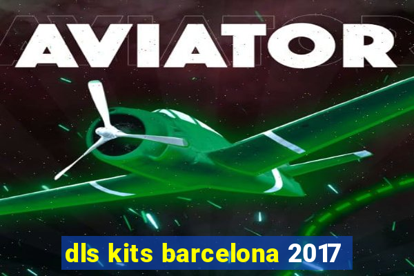 dls kits barcelona 2017