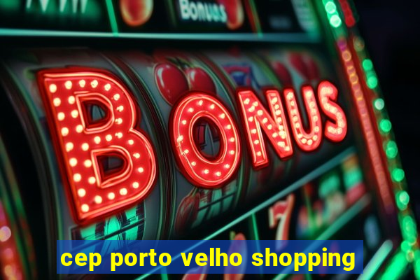 cep porto velho shopping