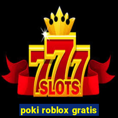 poki roblox gratis