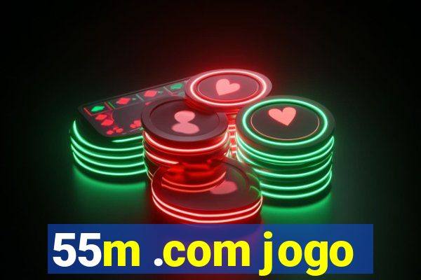 55m .com jogo