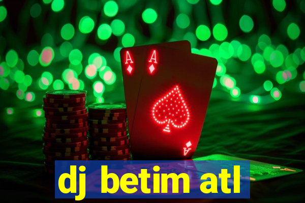 dj betim atl