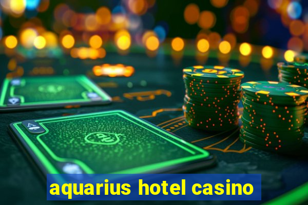 aquarius hotel casino