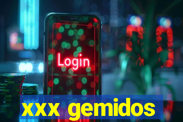 xxx gemidos