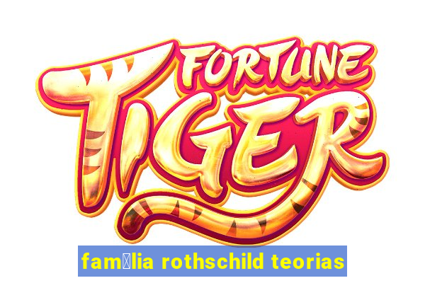 fam铆lia rothschild teorias