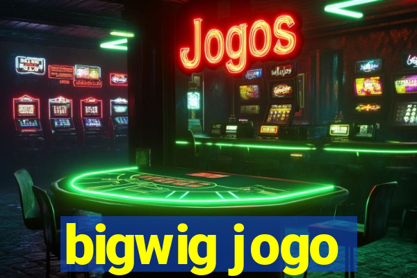 bigwig jogo