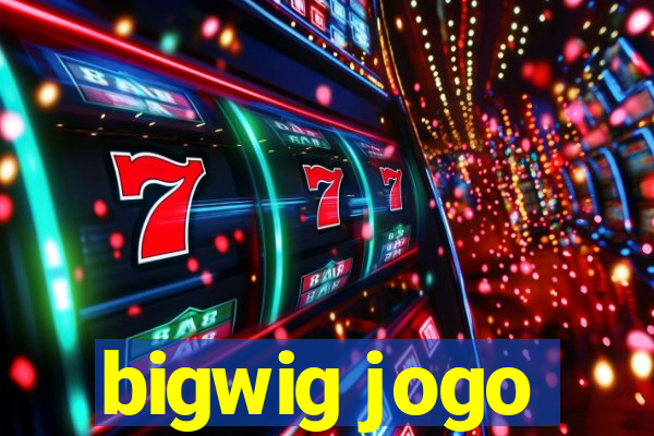 bigwig jogo