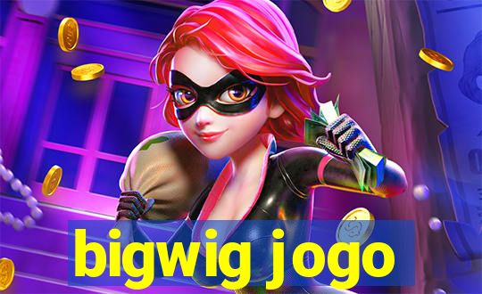 bigwig jogo