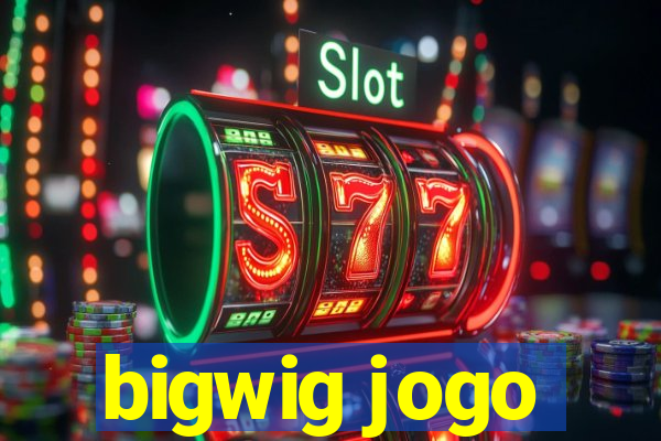 bigwig jogo