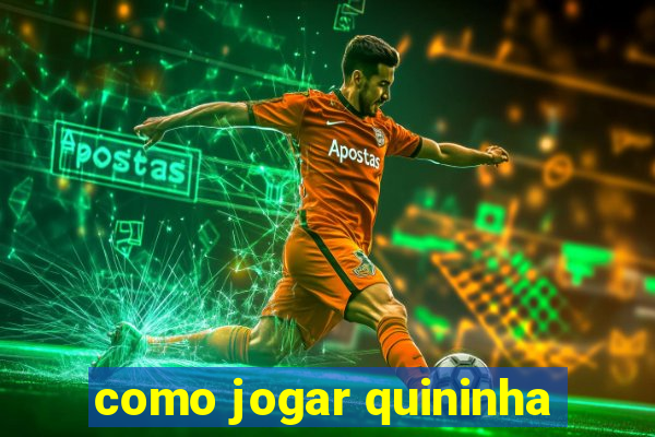 como jogar quininha