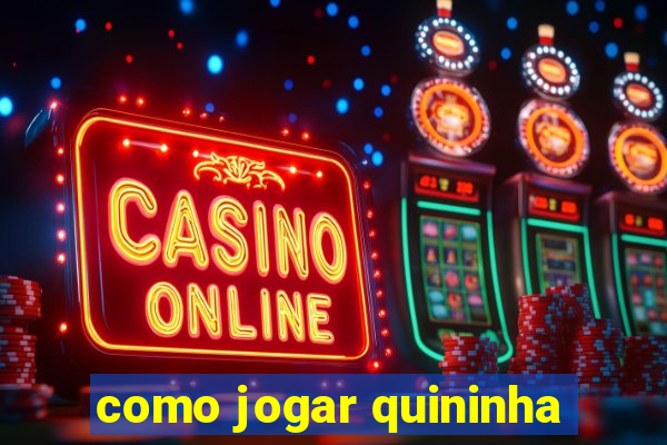 como jogar quininha