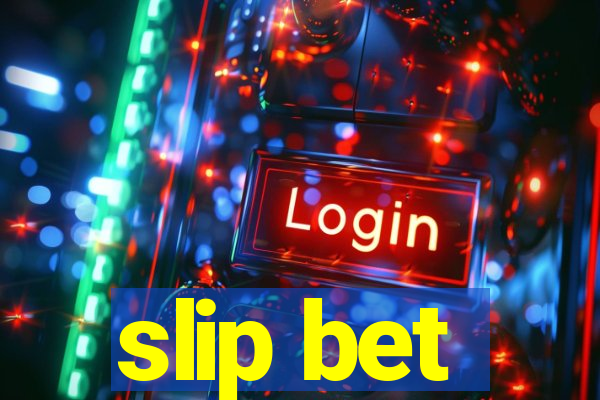 slip bet