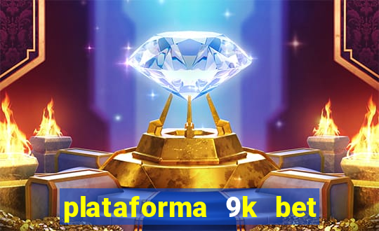 plataforma 9k bet paga mesmo