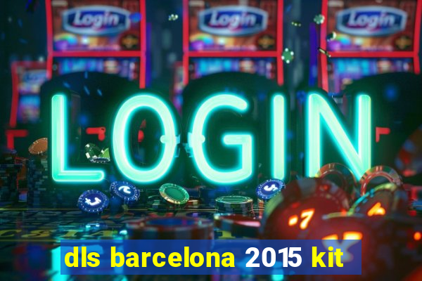 dls barcelona 2015 kit