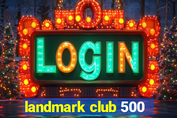 landmark club 500