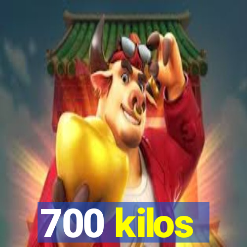 700 kilos