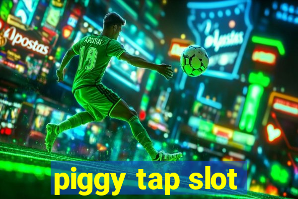 piggy tap slot