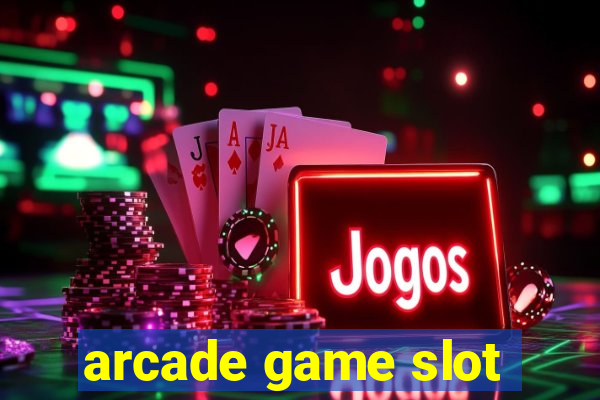 arcade game slot