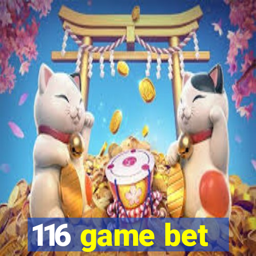 116 game bet