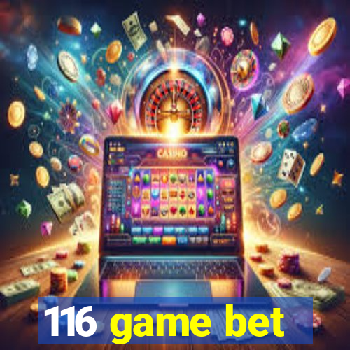 116 game bet