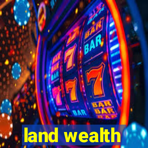 land wealth