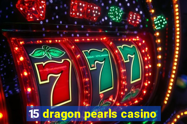 15 dragon pearls casino