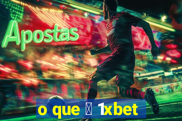 o que 茅 1xbet