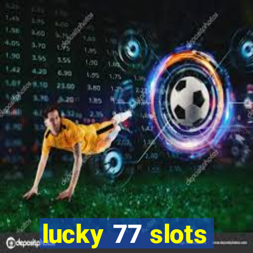 lucky 77 slots