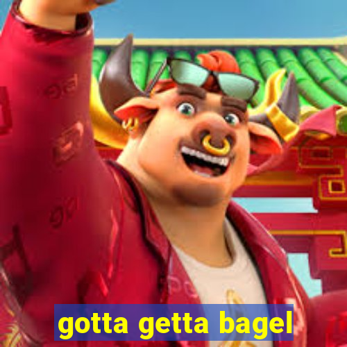 gotta getta bagel