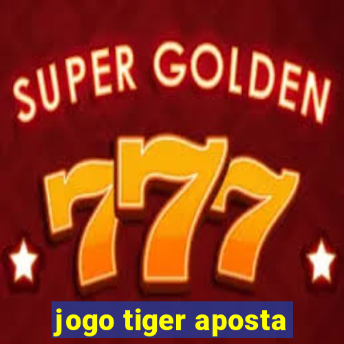 jogo tiger aposta