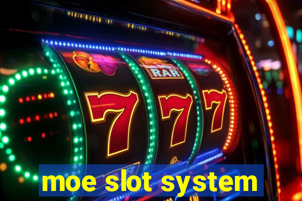 moe slot system