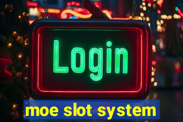 moe slot system