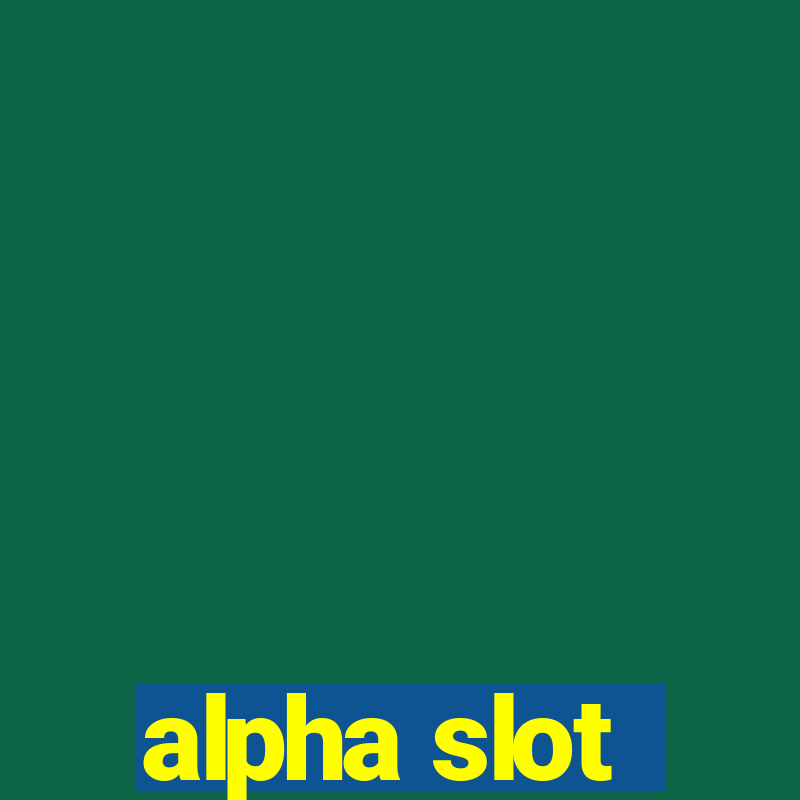 alpha slot